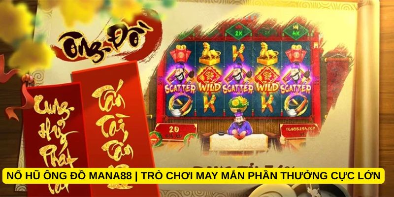 Nổ hũ Ông Đồ Mana88 | Trò chơi may mắn phần thưởng cực lớn